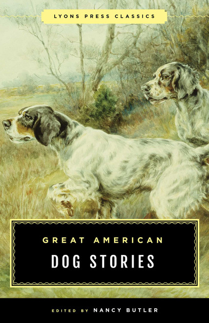 Great American Dog Stories (Lyons Press Classic) by Nancy Butler, Lamar Underwood, 9781493049141