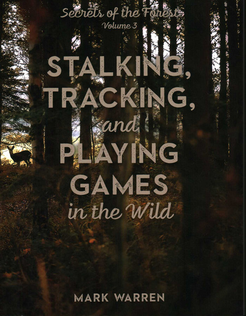 Stalking, Tracking, and Playing Games in the Wild (Secrets of the Forest) by Mark Warren, 9781493045594