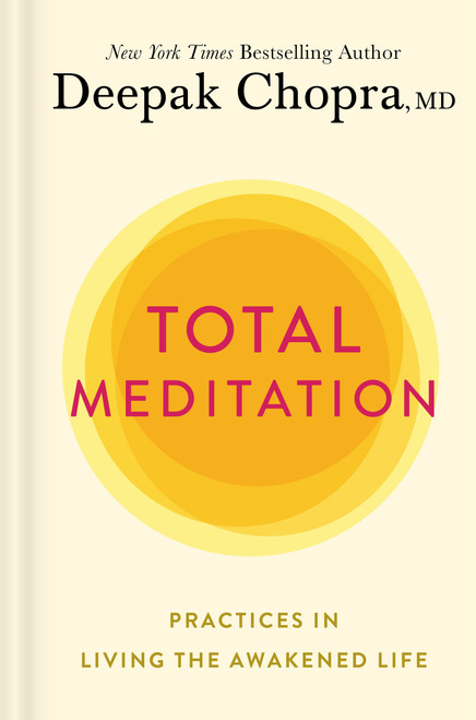 Total Meditation (Practices in Living the Awakened Life) by Deepak Chopra, M.D., 9781984825315