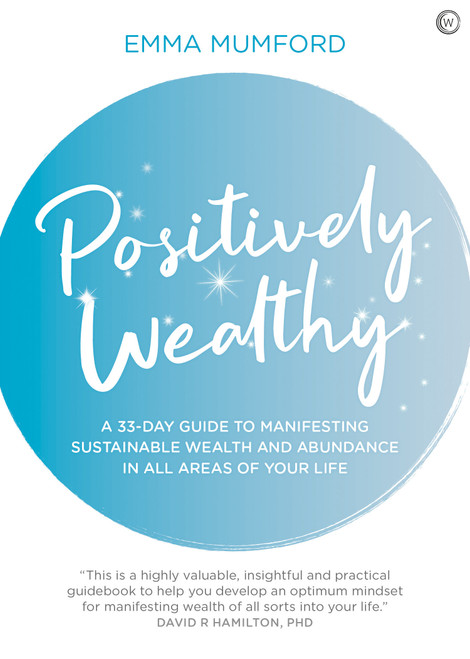 Positively Wealthy (A 33-day guide to manifesting sustainable wealth and abundance in all areas of your life) by Emma Mumford, 9781786784360