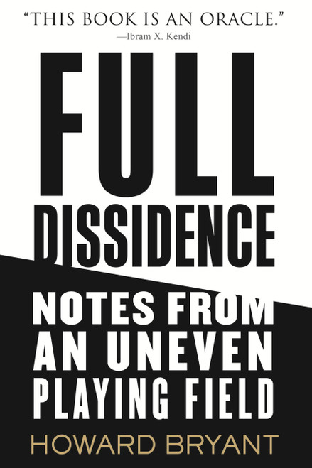 Full Dissidence (Notes from an Uneven Playing Field) by Howard Bryant, 9780807019559