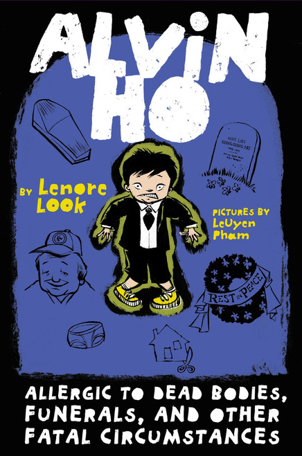 Alvin Ho: Allergic to Dead Bodies, Funerals, and Other Fatal Circumstances by Lenore Look, LeUyen Pham, 9780307976956