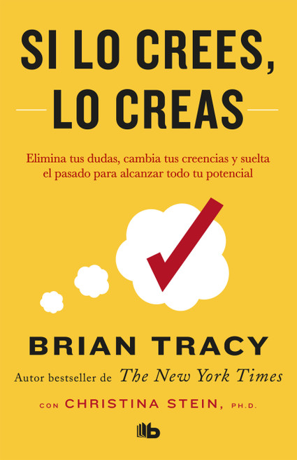 Si lo crees, lo creas: Elimina tus dudas, cambia tus creencias y suelta el pasado para alcanzar todo tu potencial / Believe It to Achieve.. (Spanish Edition) by Brian Tracy, 9781644730485