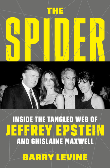 The Spider (Inside the Tangled Web of Jeffrey Epstein and Ghislaine Maxwell) by Barry Levine, 9780593237182