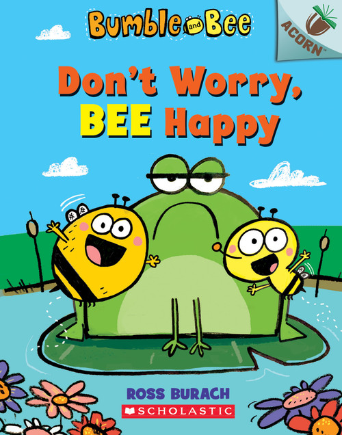 Don't Worry, Bee Happy: An Acorn Book (Bumble and Bee #1) by Ross Burach, Ross Burach, 9781338504927