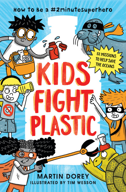 Kids Fight Plastic: How to Be a #2minutesuperhero by Martin Dorey, Tim Wesson, 9781536212778