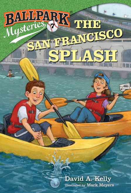 Ballpark Mysteries #7: The San Francisco Splash by David A. Kelly, Mark Meyers, 9780307977793
