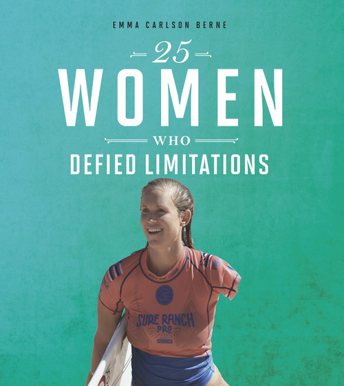 25 Women Who Defied Limitations by Emma Bernay, Emma Carlson Berne, 9780756566166