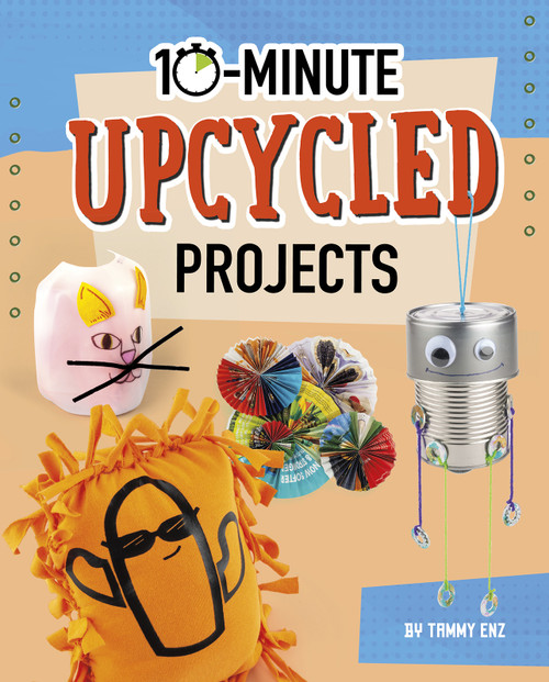 10-Minute Upcycled Projects by Tammy Enz, 9781496680914