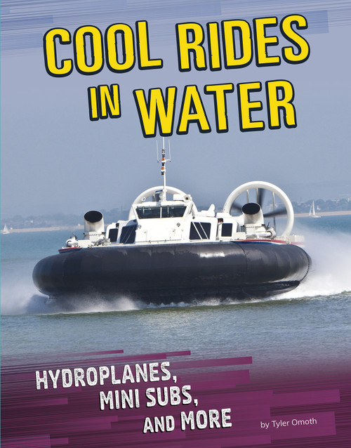 Cool Rides in Water (Hydroplanes, Mini Subs, and More) by Tyler Omoth, 9781496683625
