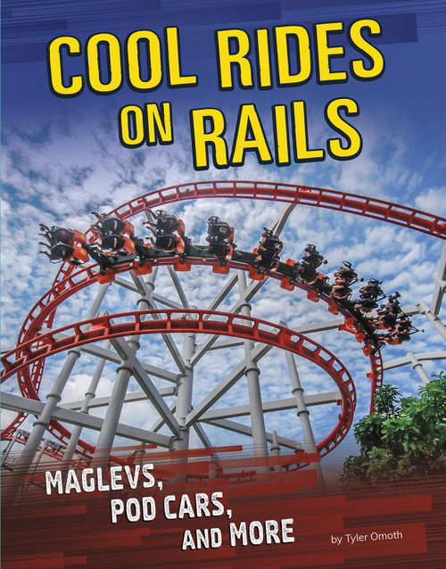 Cool Rides on Rails (Maglevs, Pod Cars, and More) by Tyler Omoth, 9781496683649