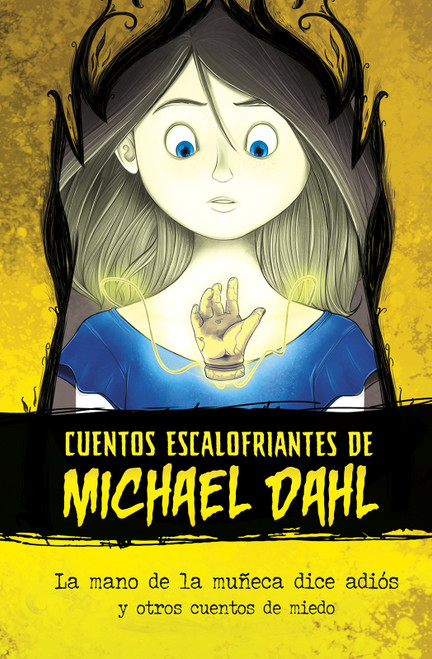 La mano de la muñeca dice adiós (y otros cuentos de miedo) (Spanish Edition) by Michael Dahl, Xavier Bonet, Aparicio Publishing LLC, 9781496598202