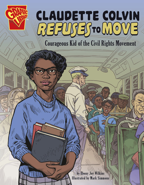 Claudette Colvin Refuses to Move (Courageous Kid of the Civil Rights Movement) by Ebony Joy Wilkins, Mark Simmons, 9781496685025