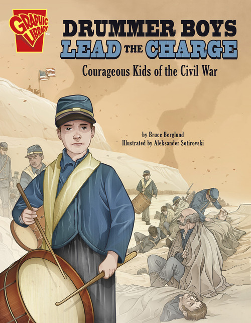 Drummer Boys Lead the Charge (Courageous Kids of the Civil War) by Bruce Berglund, Aleksandar Sotirovski, 9781496685049