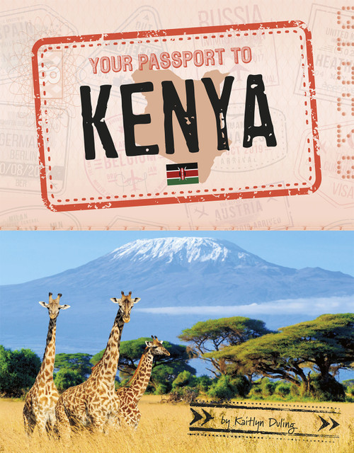 Your Passport to Kenya by Kaitlyn Duling, 9781496684073