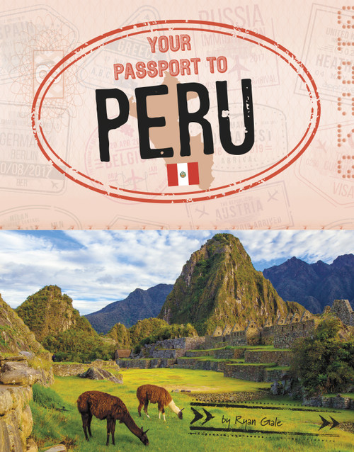 Your Passport to Peru by Ryan Gale, 9781496684080