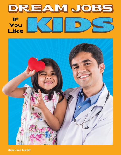 Dream Jobs If You Like Kids by Amie Jane Leavitt, 9781496683984