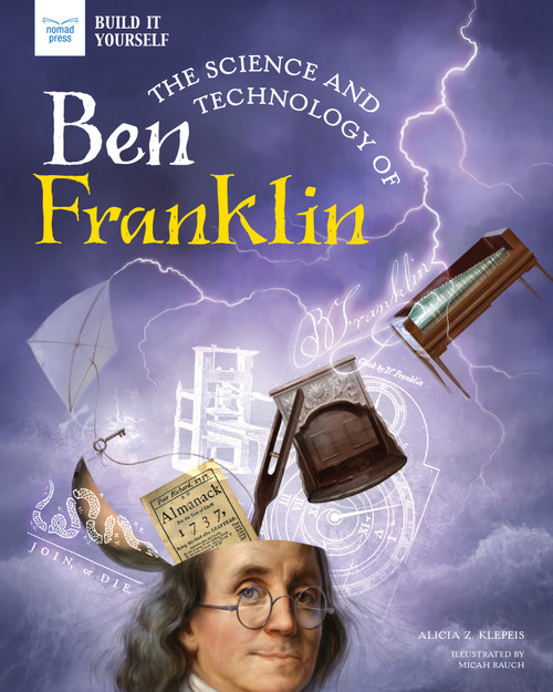 The Science and Technology of Ben Franklin - 9781647410186 by Alicia Klepeis, Micah Rauch, 9781647410186