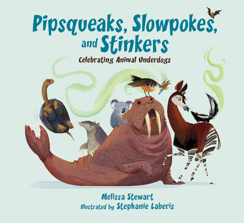 Pipsqueaks, Slowpokes, and Stinkers (Celebrating Animal Underdogs) - 9781682632024 by Melissa Stewart, Stephanie Laberis, 9781682632024