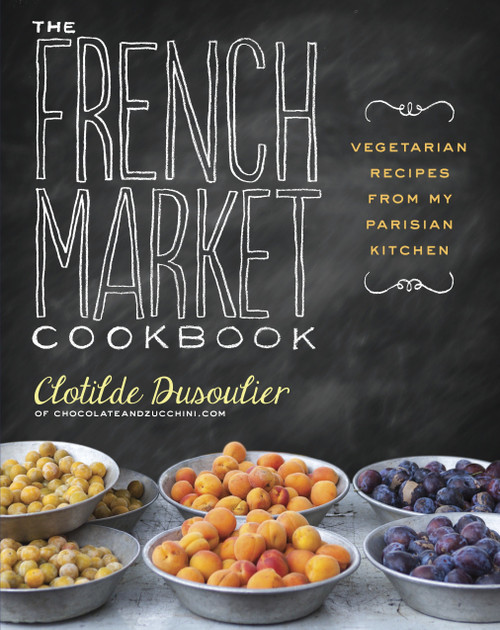 The French Market Cookbook (Vegetarian Recipes from My Parisian Kitchen) by Clotilde Dusoulier, 9780307984821