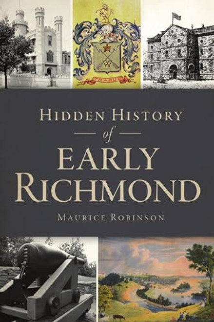 Hidden History of Early Richmond by Maurice J. Robinson, 9781467143356