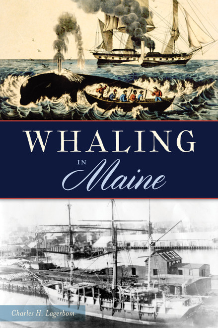 Whaling in Maine by Charles H. Lagerbom, 9781467144520