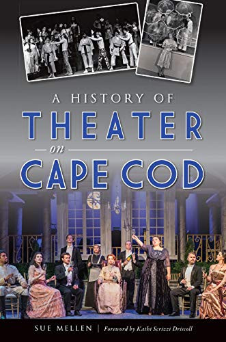 History of Theater on Cape Cod, A by Sue Mellen, 9781467142878