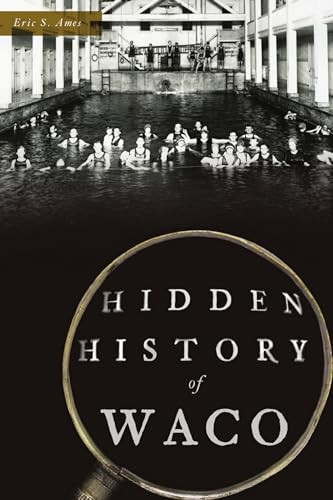 Hidden History of Waco by Eric S. Ames, 9781467140874