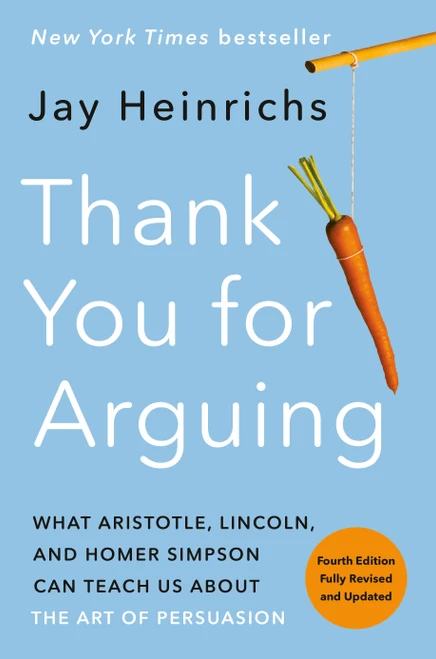 Thank You for Arguing, Fourth Edition (Revised and Updated) (What Aristotle, Lincoln, and Homer Simpson Can Teach Us About the Art of Persuasion) by Jay Heinrichs, 9780593237380