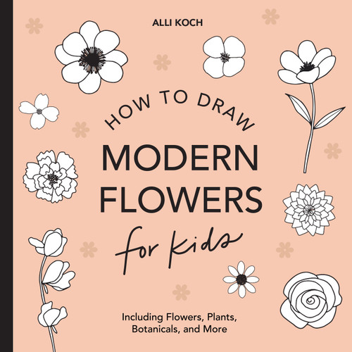 Modern Flowers: How to Draw Books for Kids with Flowers, Plants, and Botanicals by Alli Koch, Paige Tate & Co., 9781950968213
