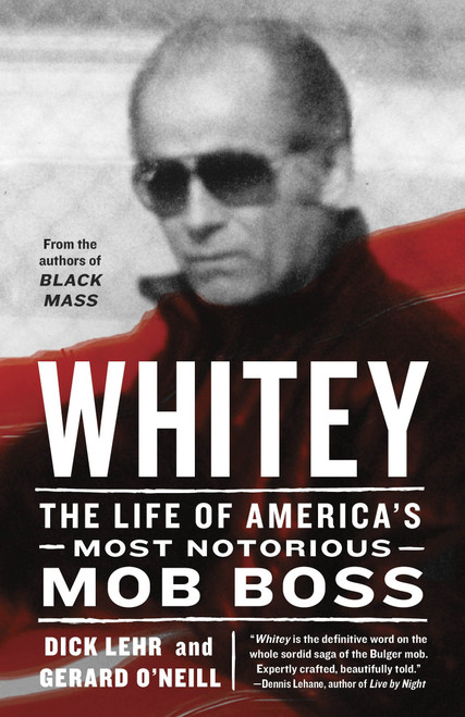 Whitey (The Life of America's Most Notorious Mob Boss) by Dick Lehr, Gerard O'Neill, 9780307986559