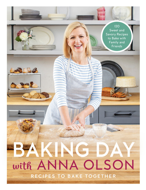 Baking Day with Anna Olson (Recipes to Bake Together: 120 Sweet and Savory Recipes to Bake with Family and Friends) by Anna Olson, 9780525610953