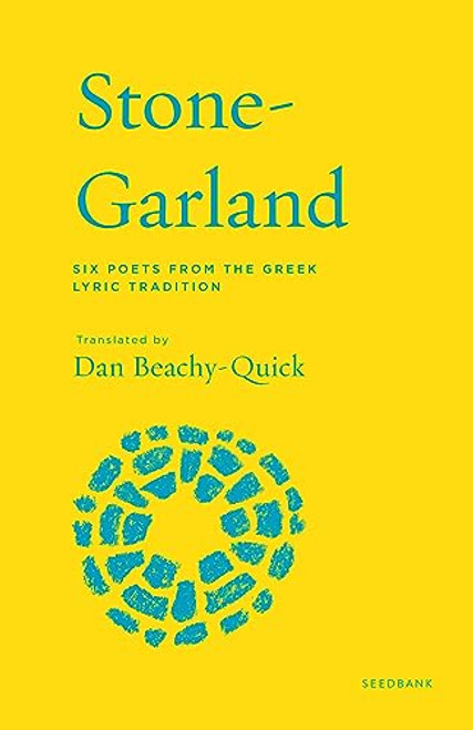 Stone-Garland (Six Poets from the Greek Lyric Tradition) by Dan Beachy-Quick, 9781571315328