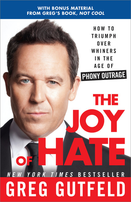 The Joy of Hate (How to Triumph over Whiners in the Age of Phony Outrage) by Greg Gutfeld, 9780307986986