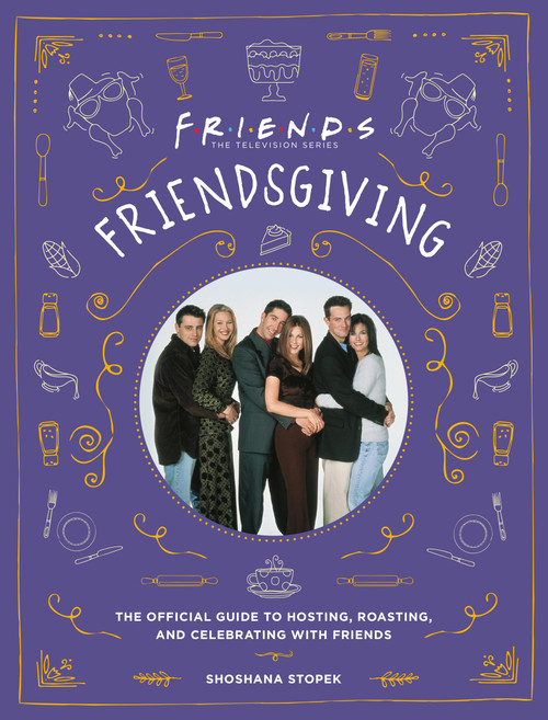 Friendsgiving (The Official Guide to Hosting, Roasting, and Celebrating with Friends) by Shoshana Stopek, 9780762499304
