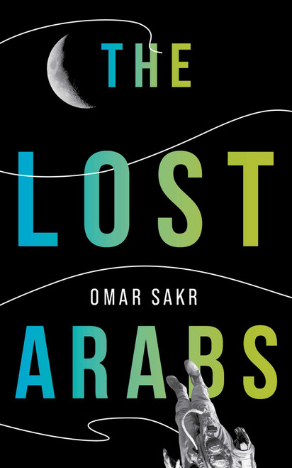 The Lost Arabs by Omar Sakr, 9781524854010