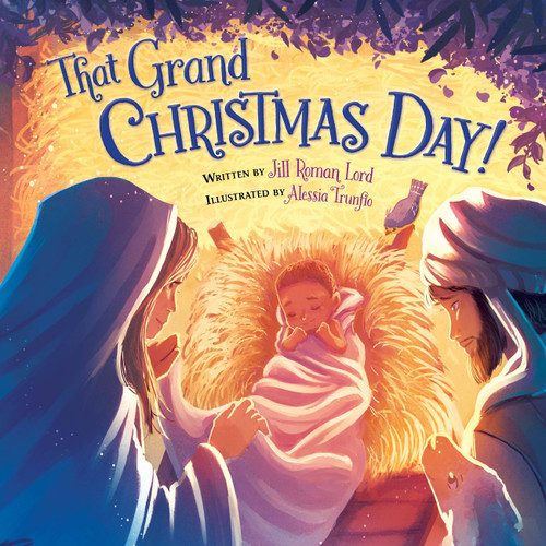 That Grand Christmas Day! by Jill Roman Lord, Alessia Trunfio, 9781546034346