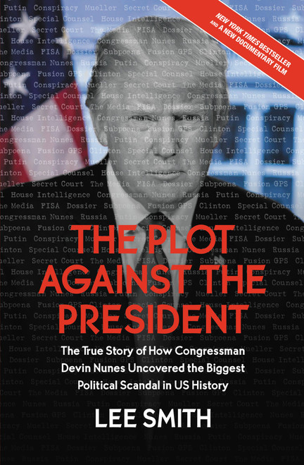 The Plot Against the President (The True Story of How Congressman Devin Nunes Uncovered the Biggest Political Scandal in U.S. History) - 9781546085034 by Lee Smith, 9781546085034