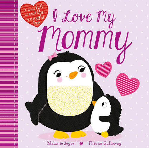 I Love My Mommy (A Story full of cuddly, snuggly fun) by Melanie Joyce, Fhiona Galloway, 9781785575860