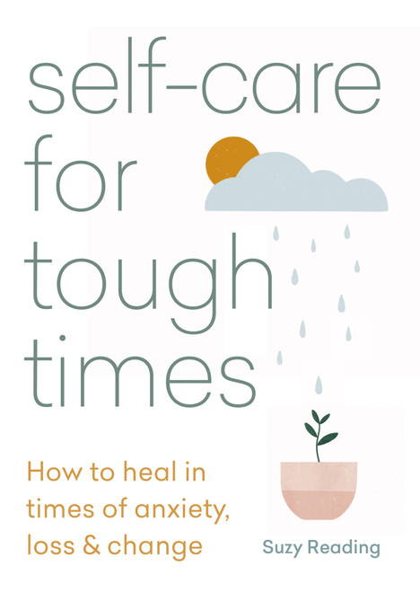 Self-care for Tough Times (How to heal in times of anxiety, loss & change) by Suzy Reading, 9781783253753