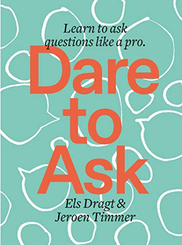 Dare to Ask (Learn to Ask Questions like a Pro) by Els Dragt, Jeroen Timmer, 9789063695620