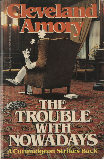 The Trouble with Nowadays (A Curmudgeon Strikes Back) by Cleveland Amory, 9780345297204