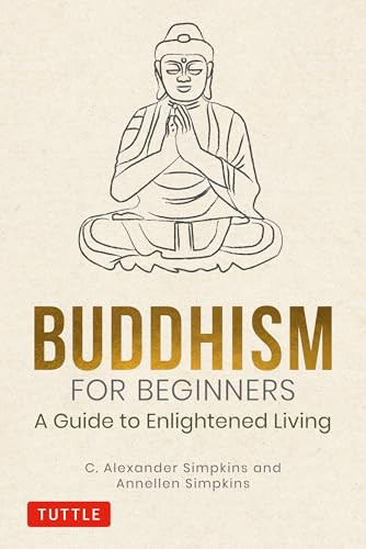 Buddhism for Beginners (A Guide to Enlightened Living) by C. Alexander Simpkins, Annellen Simpkins, 9780804852616