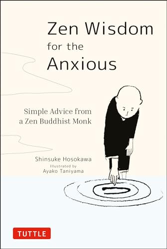 Zen Wisdom for the Anxious (Simple Advice from a Zen Buddhist Monk) by Shinsuke Hosokawa, Ayako Taniyama, 9784805315736