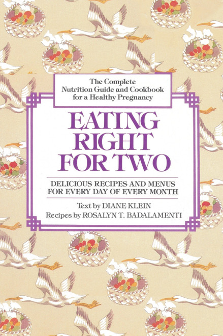 Eating Right for Two (The Complete Nutrition Guide and Cookbook for a Healthy Pregnancy) by Diane Klein, 9780345309150
