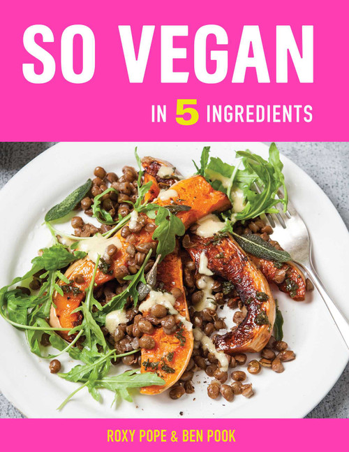So Vegan in 5 Ingredients (Over 100 super simple 5-ingredient recipes) by Roxy Pope, Ben Pook, 9781681885117
