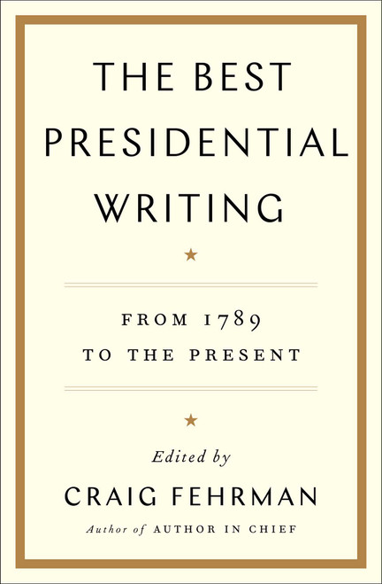 The Best Presidential Writing (From 1789 to the Present) by Craig Fehrman, 9781476788531