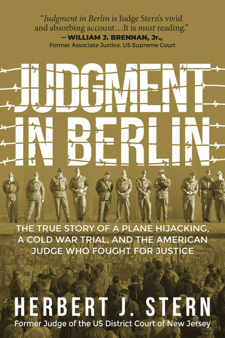 Judgment in Berlin (The True Story of a Plane Hijacking, a Cold War Trial, and the American Judge Who Fought for Justice) by Herbert J. Stern, 9781510758292