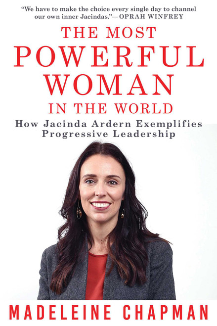 The Most Powerful Woman In The World (How Jacinda Ardern Exemplifies Progressive Leadership) by Madeleine Chapman, 9781510760035