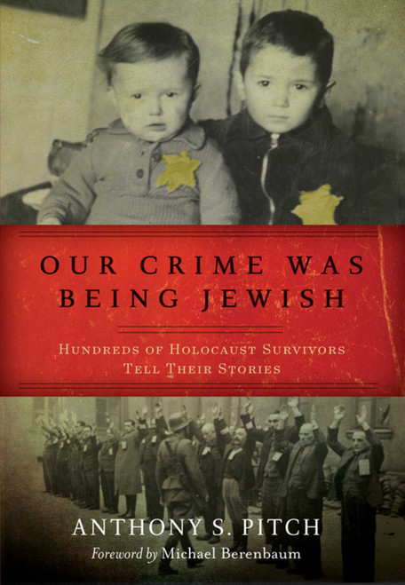 Our Crime Was Being Jewish (Hundreds of Holocaust Survivors Tell Their Stories) - 9781510760141 by Anthony S. Pitch, Michael Berenbaum, 9781510760141